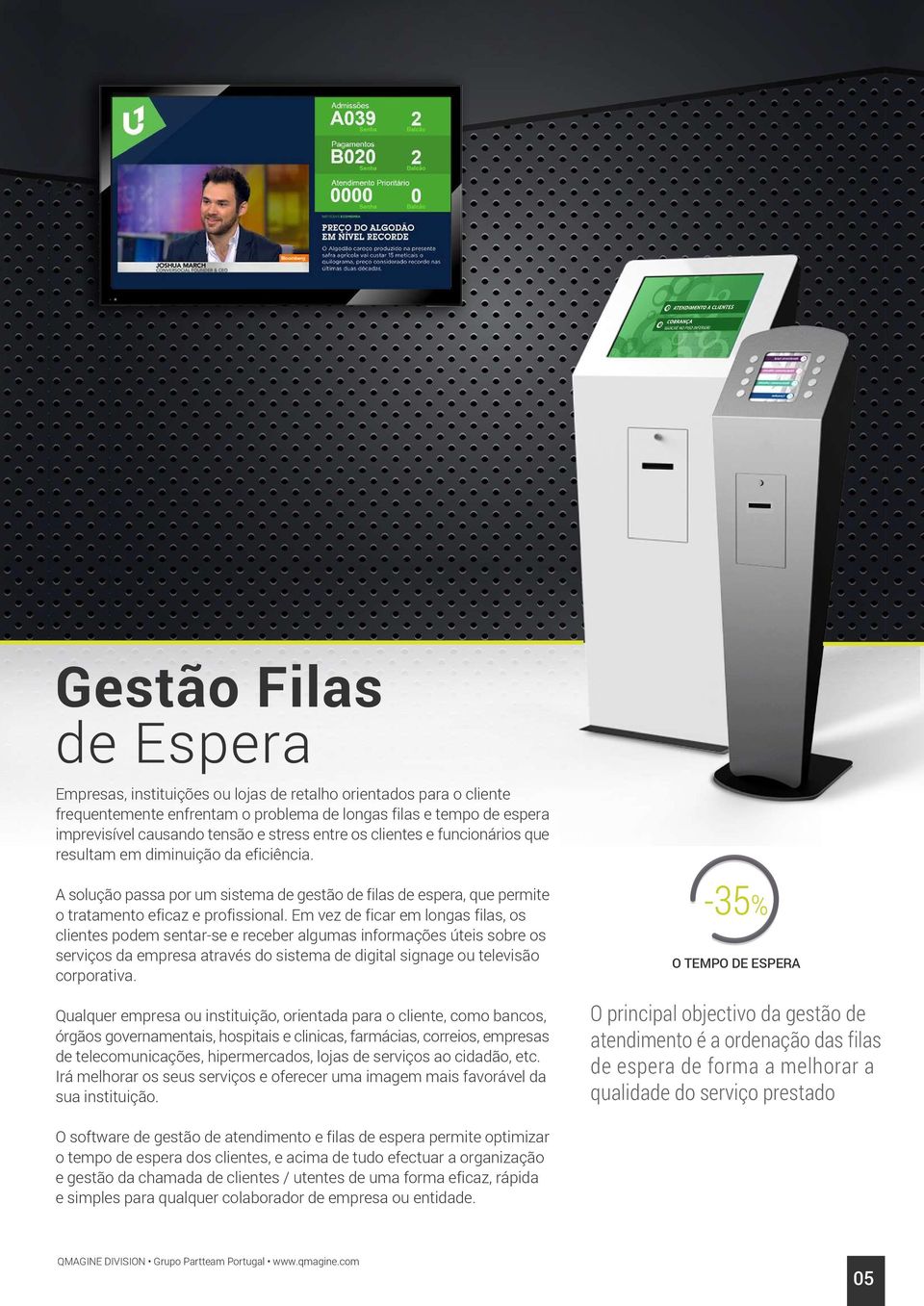 Em vez de ficar em longas filas, os clientes podem sentar-se e receber algumas informações úteis sobre os serviços da empresa através do sistema de digital signage ou televisão corporativa.