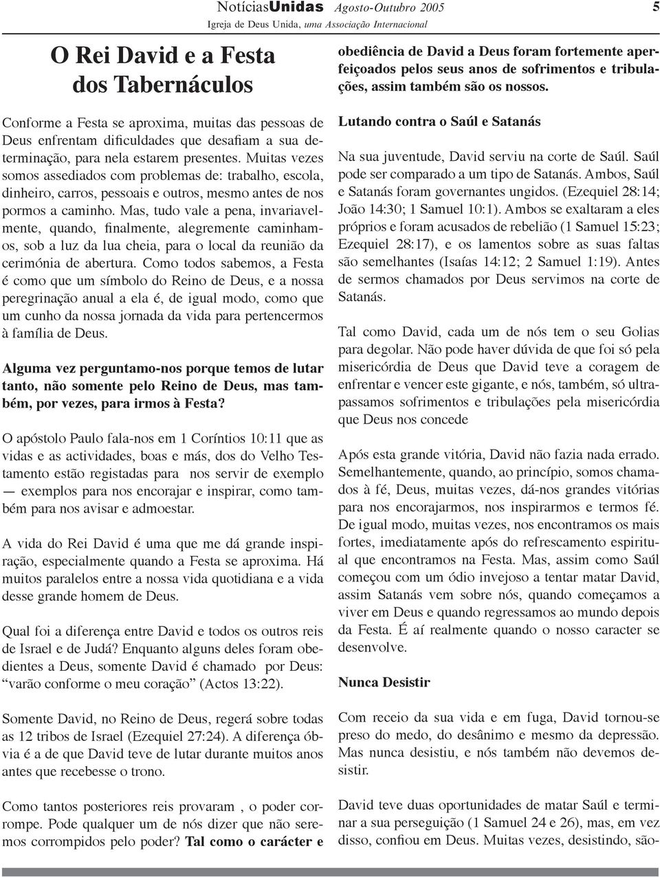 Muitas vezes somos assediados com problemas de: trabalho, escola, dinheiro, carros, pessoais e outros, mesmo antes de nos pormos a caminho.