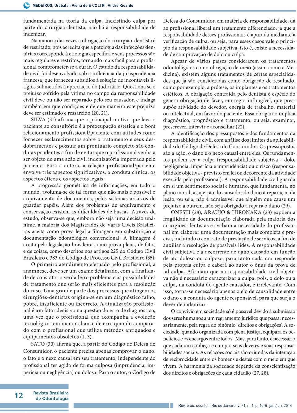 restritos, tornando mais fácil para o profissional comprometer-se a curar.