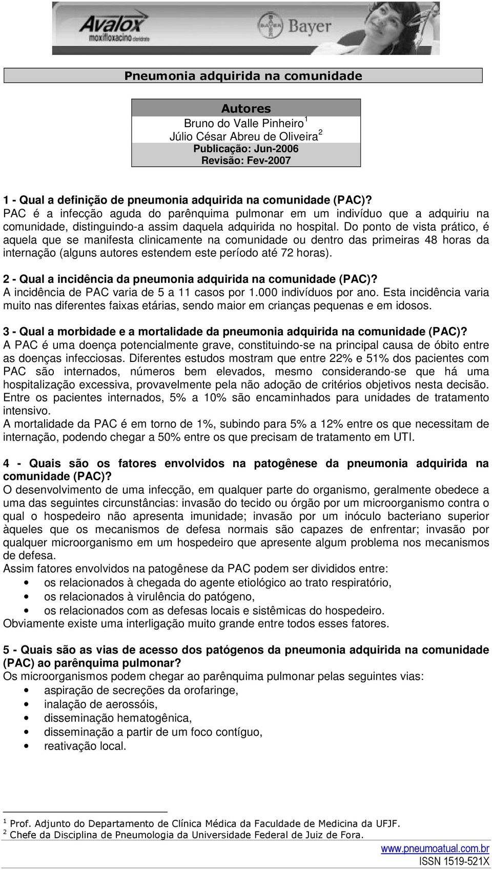 Do ponto de vista prático, é aquela que se manifesta clinicamente na comunidade ou dentro das primeiras 48 horas da internação (alguns autores estendem este período até 72 horas).