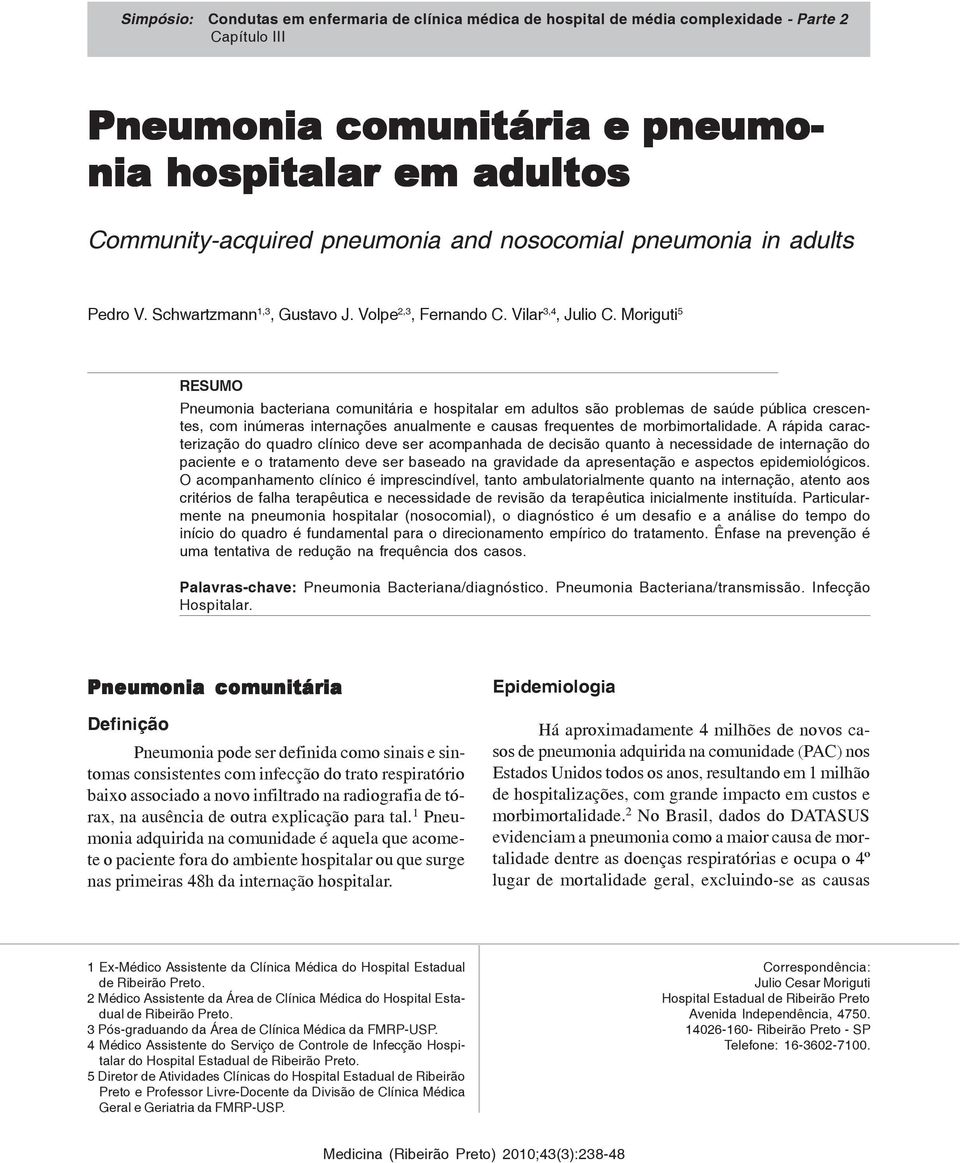 Moriguti 5 RESUMO Pneumonia bacteriana comunitária e hospitalar em adultos são problemas de saúde pública crescentes, com inúmeras internações anualmente e causas frequentes de morbimortalidade.