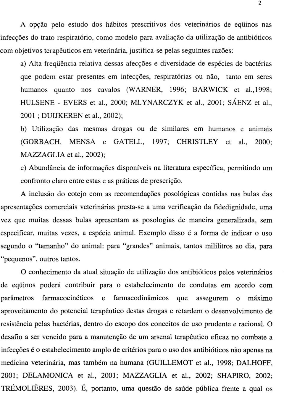 tanto em seres humanos quanto nos cavalos (WARNER, 1996; BARWICK et al.,1998; HULSENE - EVERS et al., 2000; MLYNARCZYK et al., 2001; SÁENZ et ai., 2001 ; DUIJKEREN et al.