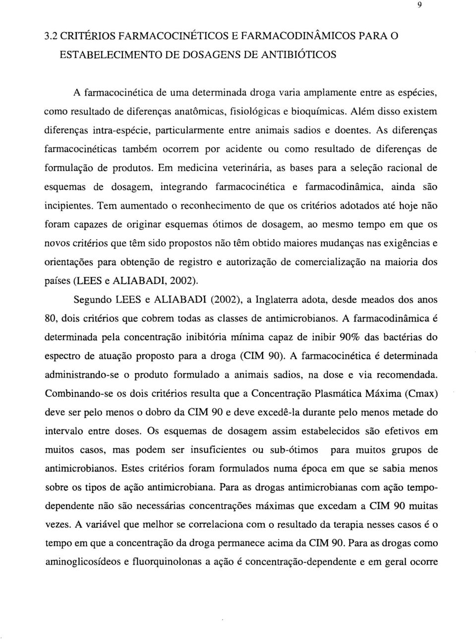 As diferenças farmacocinéticas também ocorrem por acidente ou como resultado de diferenças de formulação de produtos.