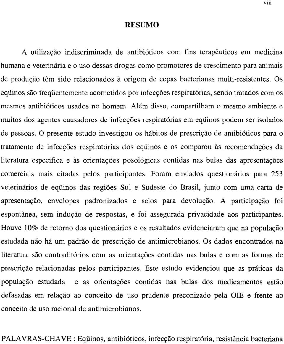 Além disso, compartilham o mesmo ambiente e muitos dos agentes causadores de infecções respiratórias em eqüinos podem ser isolados de pessoas.