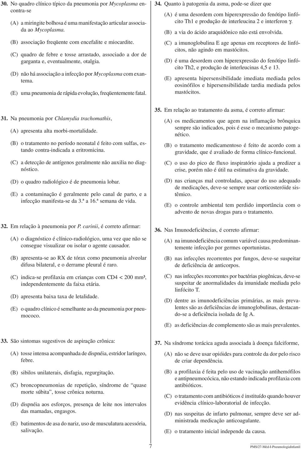 (E) uma pneumonia de rápida evolução, freqüentemente fatal. 34.