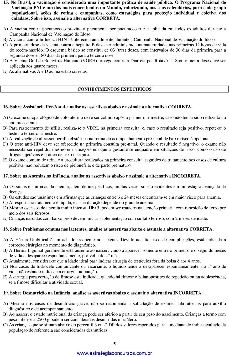 individual e coletiva dos cidadãos. Sobre isso, assinale a alternativa CORRETA.