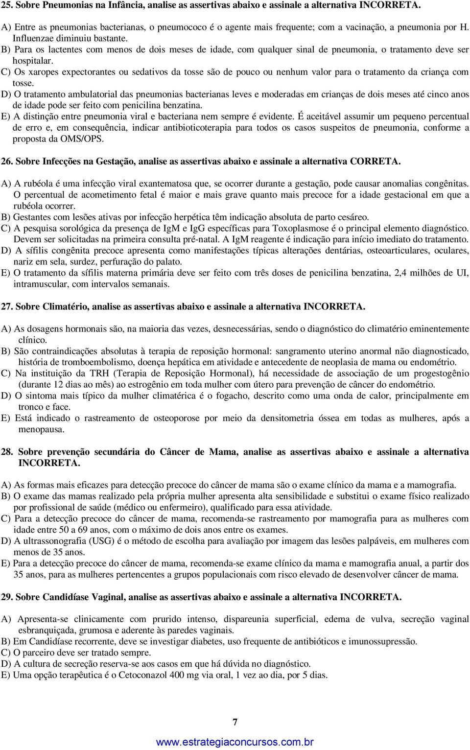 B) Para os lactentes com menos de dois meses de idade, com qualquer sinal de pneumonia, o tratamento deve ser hospitalar.