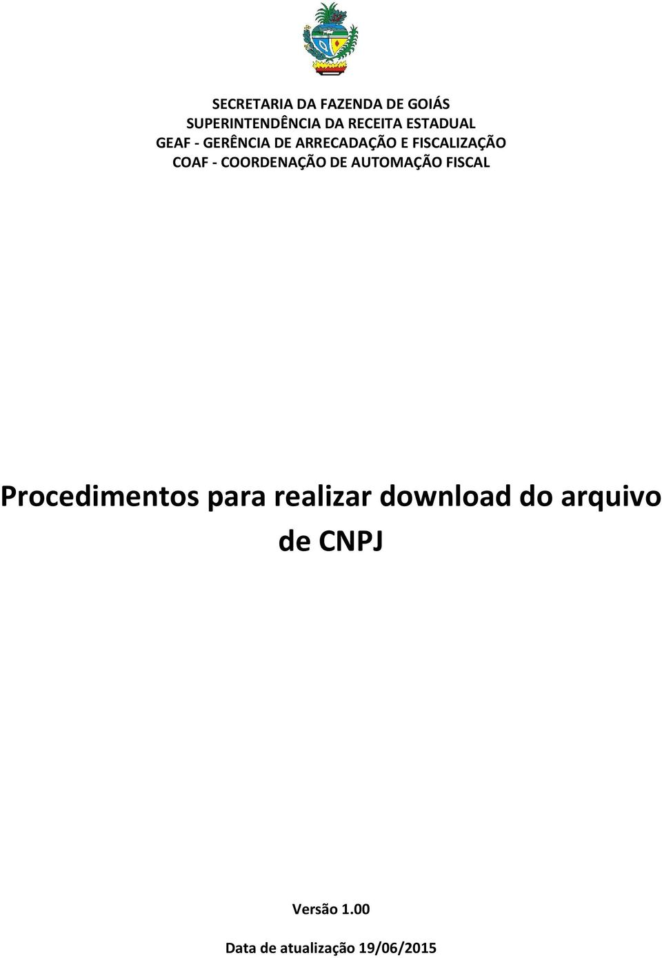 COORDENAÇÃO DE AUTOMAÇÃO FISCAL Procedimentos para realizar