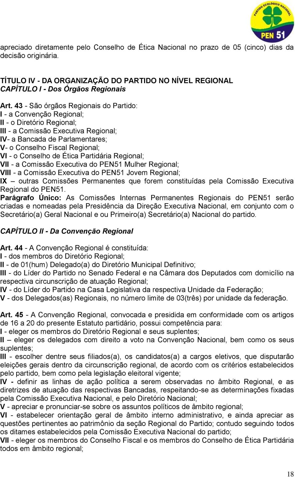 Conselho de Ética Partidária Regional; Vll - a Comissão Executiva do PEN51 Mulher Regional; Vlll - a Comissão Executiva do PEN51 Jovem Regional; lx outras Comissões Permanentes que forem constituídas