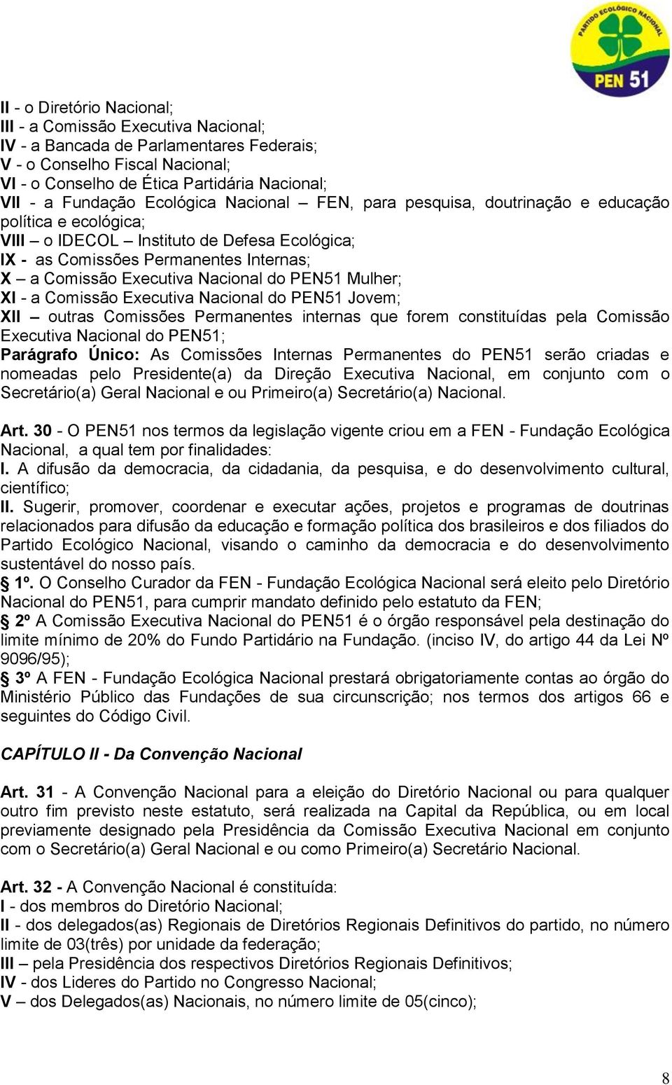 Executiva Nacional do PEN51 Mulher; XI - a Comissão Executiva Nacional do PEN51 Jovem; XII outras Comissões Permanentes internas que forem constituídas pela Comissão Executiva Nacional do PEN51;