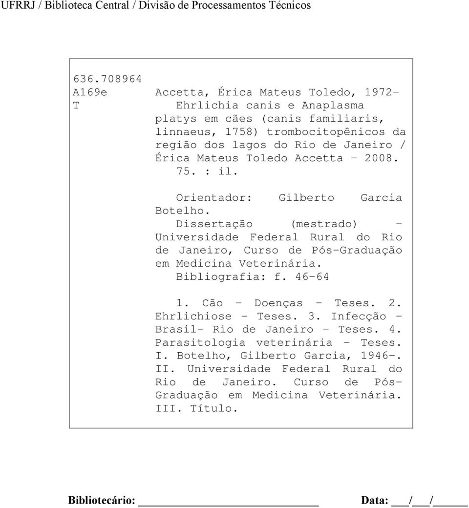 Mateus Toledo Accetta 2008. 75. : il. Orientador: Gilberto Garcia Botelho. Dissertação (mestrado) Universidade Federal Rural do Rio de Janeiro, Curso de Pós-Graduação em Medicina Veterinária.