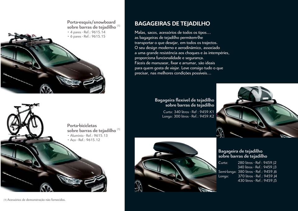 O seu design moderno e aerodinâmico, associado a uma grande resistência aos choques e às intempéries, proporciona funcionalidade e segurança.