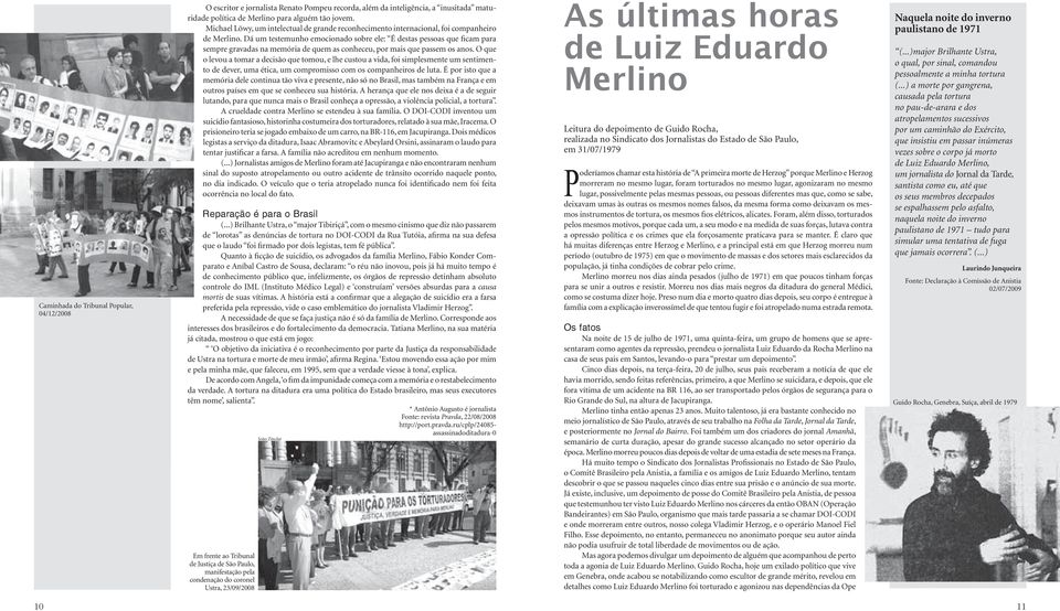 Dá um testemunho emocionado sobre ele: É destas pessoas que ficam para sempre gravadas na memória de quem as conheceu, por mais que passem os anos.