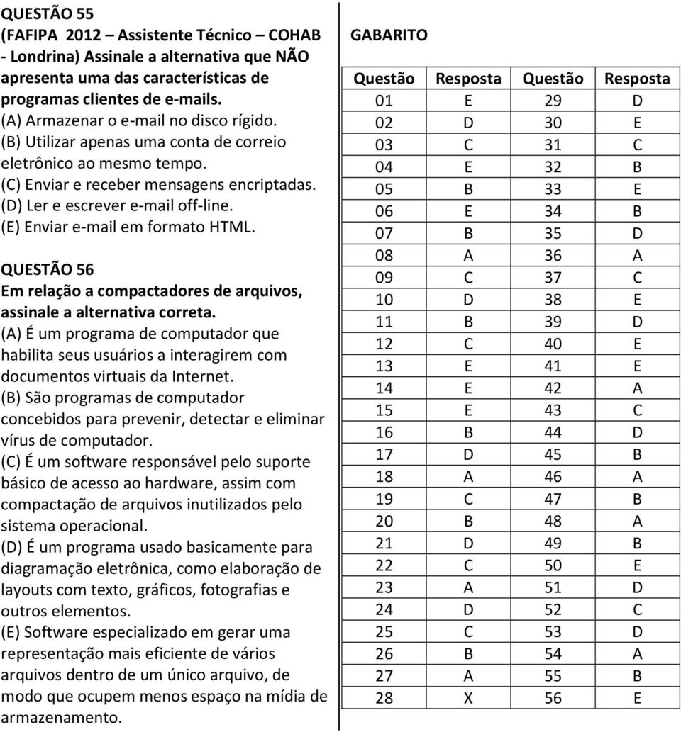 QUESTÃO 56 Em relação a compactadores de arquivos, assinale a alternativa correta. (A) É um programa de computador que habilita seus usuários a interagirem com documentos virtuais da Internet.