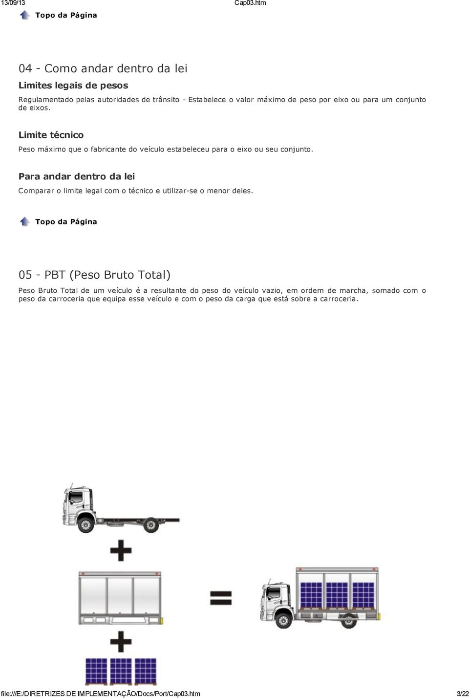 Para andar dentro da lei Comparar o limite legal com o técnico e utilizar-se o menor deles.