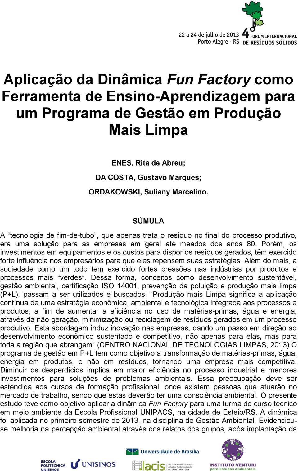 Porém, os investimentos em equipamentos e os custos para dispor os resíduos gerados, têm exercido forte influência nos empresários para que eles repensem suas estratégias.