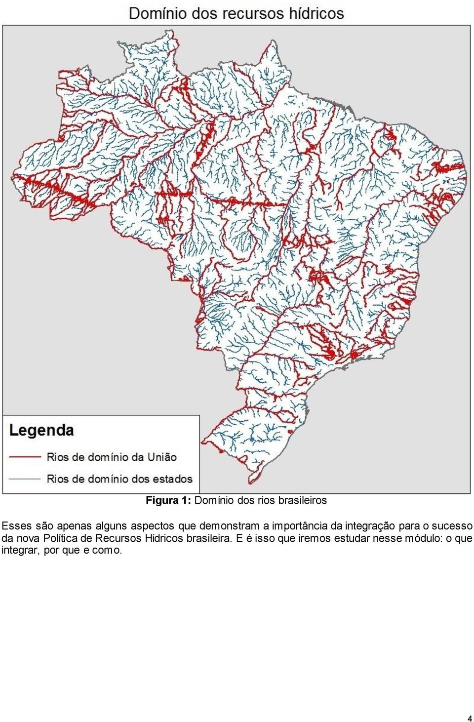 sucesso da nova Política de Recursos Hídricos brasileira.