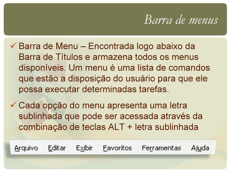 Um menu é uma lista de comandos que estão a disposição do usuário para que ele possa