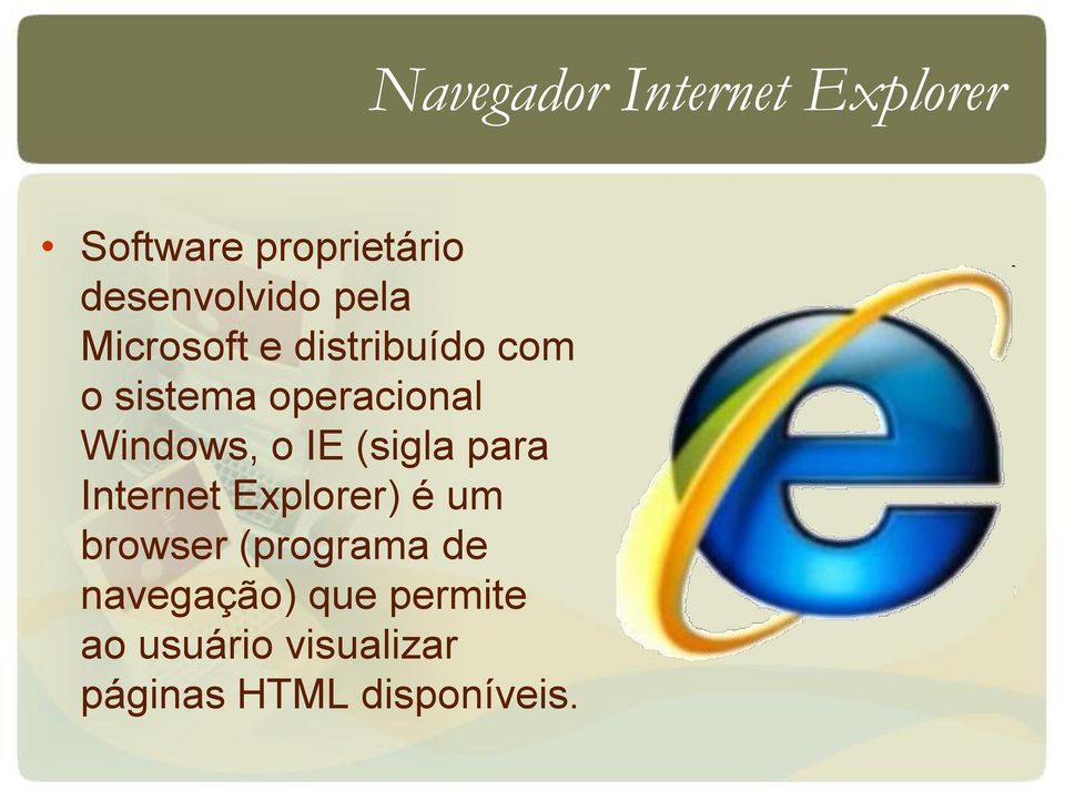 Explorer) é um browser (programa de navegação) que permite ao