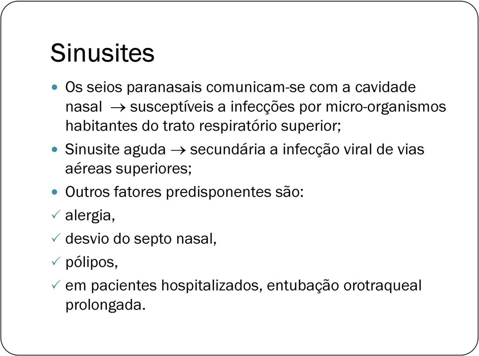 a infecção viral de vias aéreas superiores; Outros fatores predisponentes são: alergia,