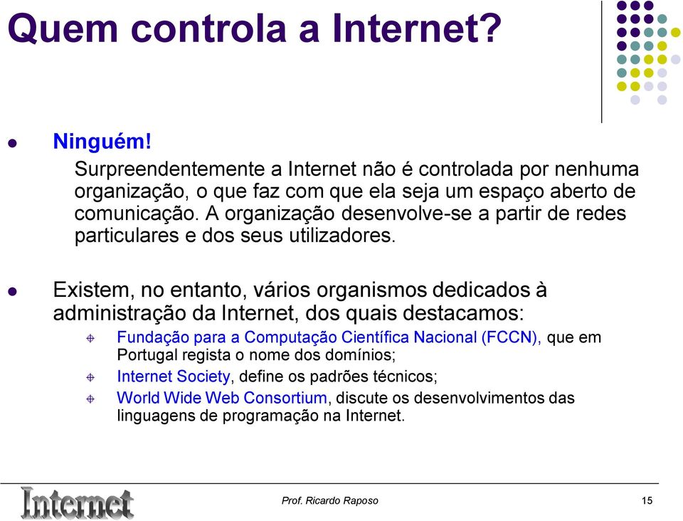 A organização desenvolve-se a partir de redes particulares e dos seus utilizadores.