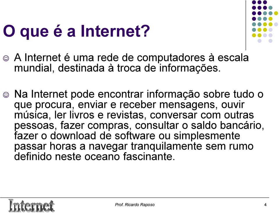 livros e revistas, conversar com outras pessoas, fazer compras, consultar o saldo bancário, fazer o download de