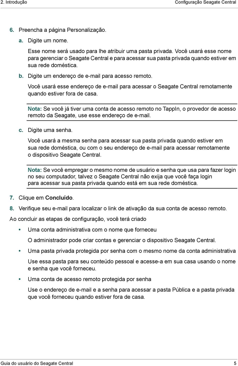 Você usará esse endereço de e-mail para acessar o Seagate Central remotamente quando estiver fora de casa.