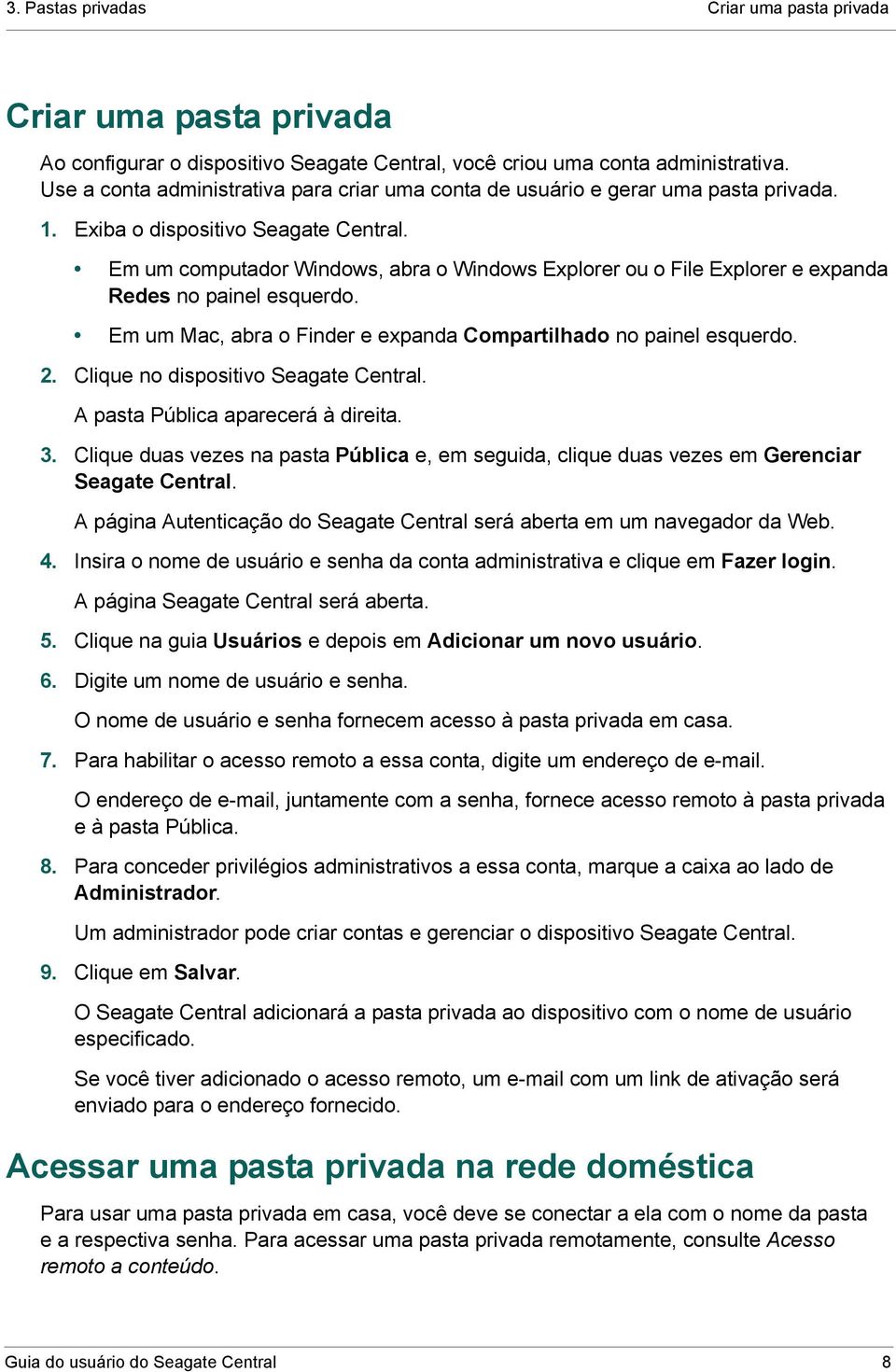 Em um computador Windows, abra o Windows Explorer ou o File Explorer e expanda Redes no painel esquerdo. Em um Mac, abra o Finder e expanda Compartilhado no painel esquerdo. 2.