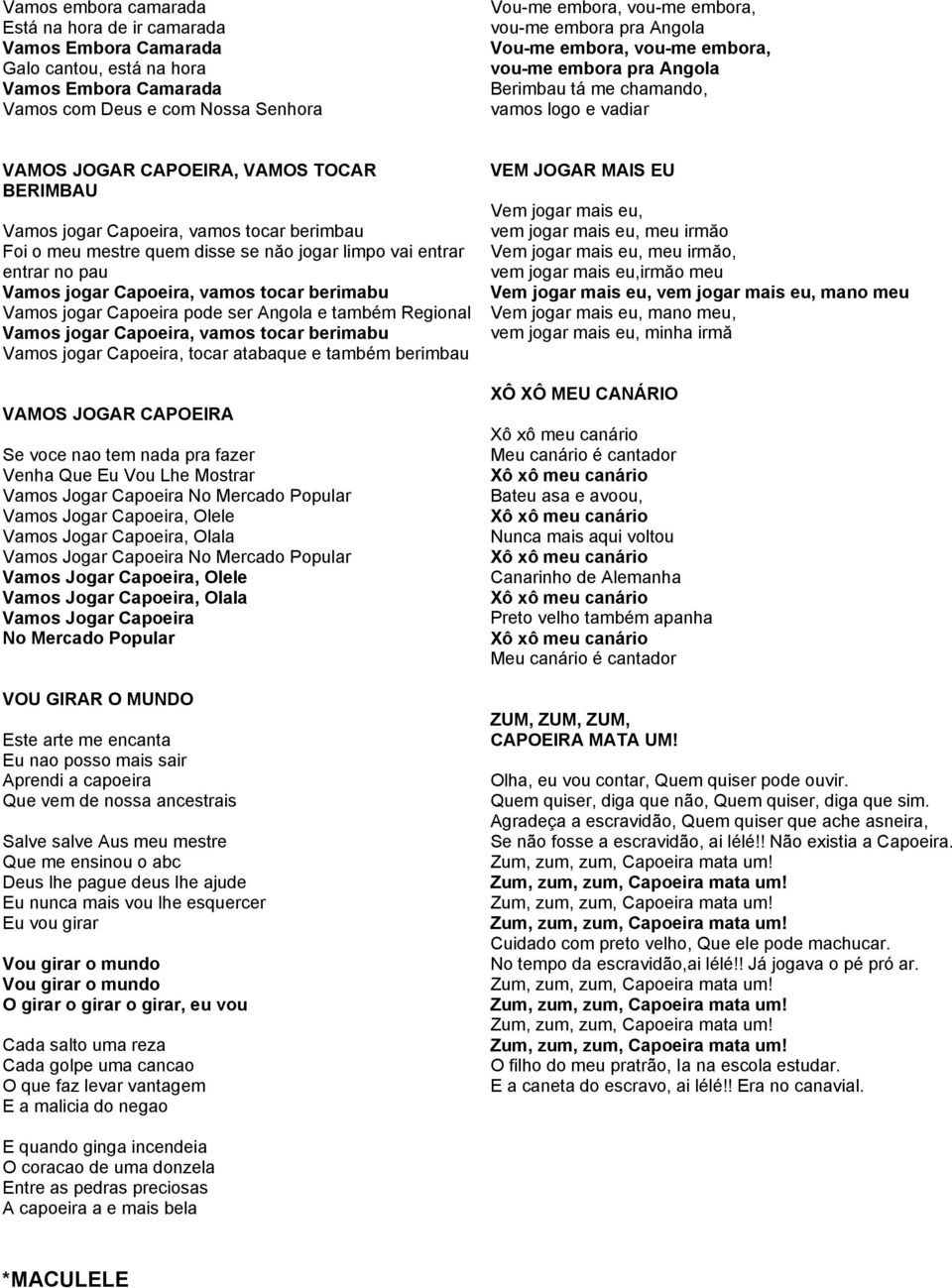 mestre quem disse se năo jogar limpo vai entrar entrar no pau Vamos jogar, vamos tocar berimabu Vamos jogar pode ser Angola e também Regional Vamos jogar, vamos tocar berimabu Vamos jogar, tocar