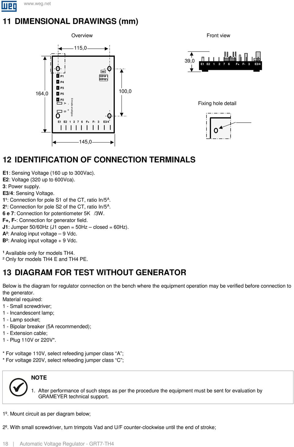 1¹: Connection for pole 1 of the CT, ratio In/5 A. 2¹: Connection for pole 2 of the CT, ratio In/5 A. 6 e 7: Connection for potentiometer 5K /3W. F+, F-: Connection for generator field.