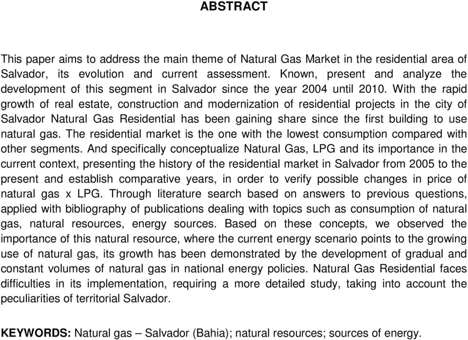 With the rapid growth of real estate, construction and modernization of residential projects in the city of Salvador Natural Gas Residential has been gaining share since the first building to use