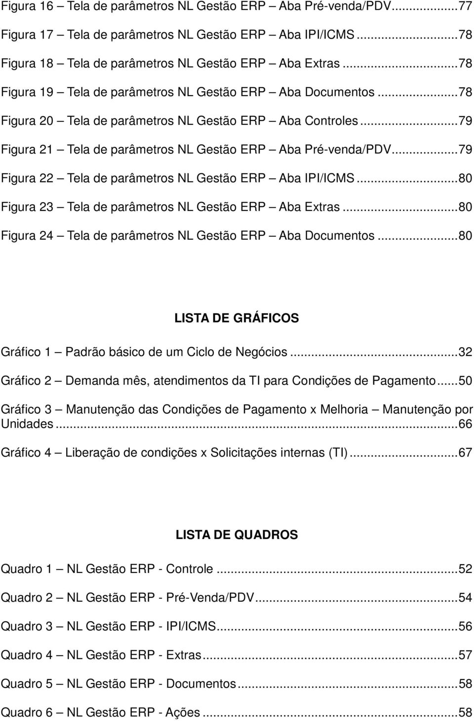 .. 79 Figura 22 Tela de parâmetros NL Gestão ERP Aba IPI/ICMS... 80 Figura 23 Tela de parâmetros NL Gestão ERP Aba Extras... 80 Figura 24 Tela de parâmetros NL Gestão ERP Aba Documentos.