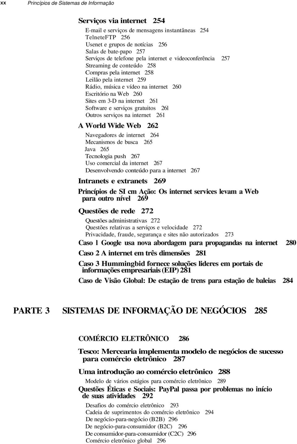 internet 261 Software e serviços gratuitos 26l Outros serviços na internet 261 A World Wide Web 262 Navegadores de internet 264 Mecanismos de busca 265 Java 265 Tecnologia push 267 Uso comercial da