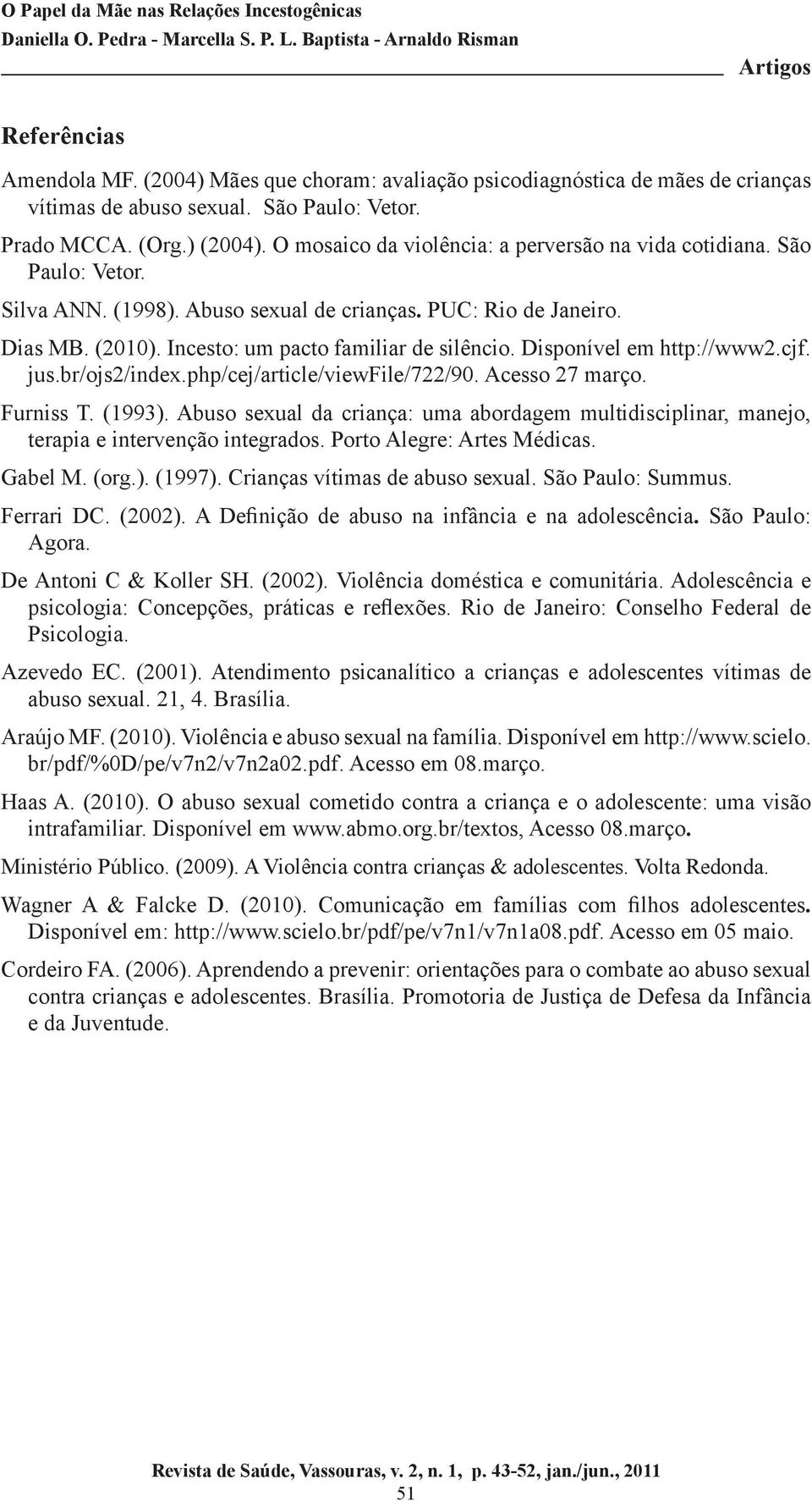 Disponível em http://www2.cjf. jus.br/ojs2/index.php/cej/article/viewfile/722/90. Acesso 27 março. Furniss T. (1993).
