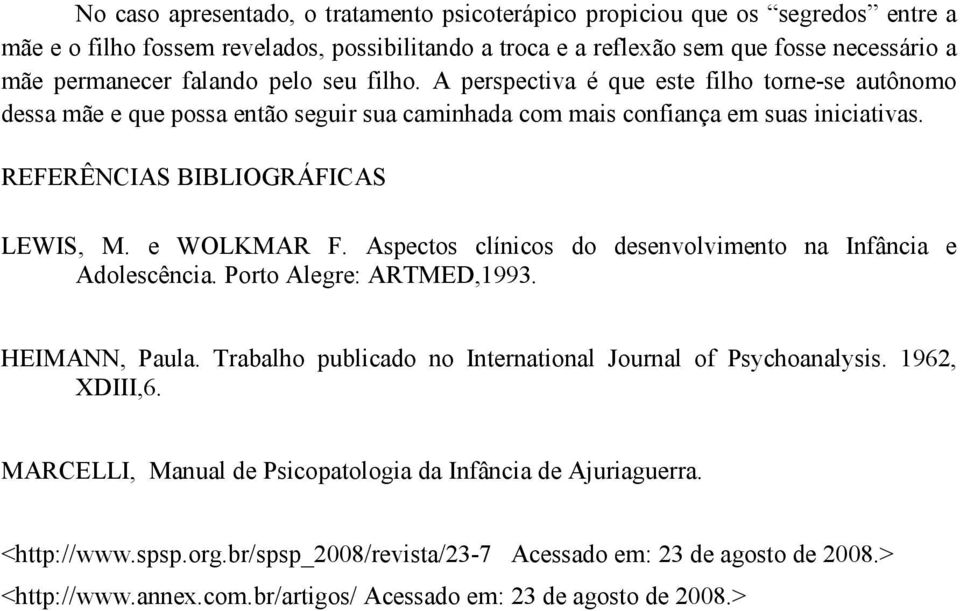 e WOLKMAR F. Aspectos clínicos do desenvolvimento na Infância e Adolescência. Porto Alegre: ARTMED,1993. HEIMANN, Paula. Trabalho publicado no International Journal of Psychoanalysis. 1962, XDIII,6.