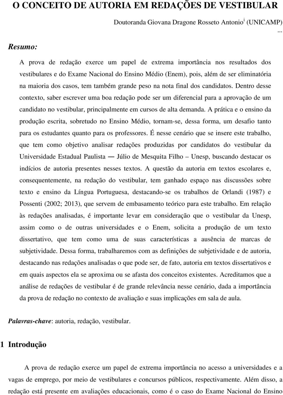 também grande peso na nota final dos candidatos.