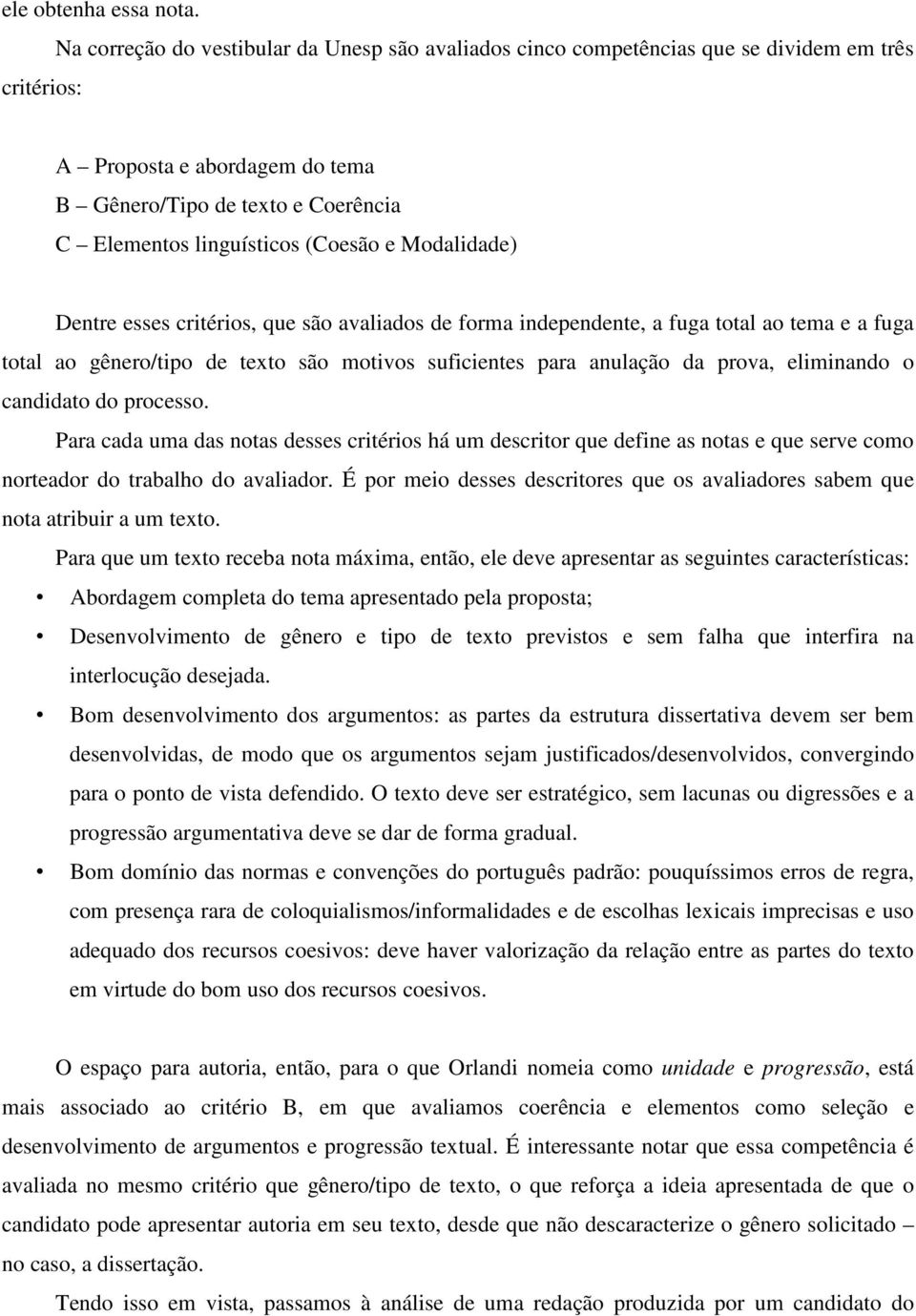 (Coesão e Modalidade) Dentre esses critérios, que são avaliados de forma independente, a fuga total ao tema e a fuga total ao gênero/tipo de texto são motivos suficientes para anulação da prova,