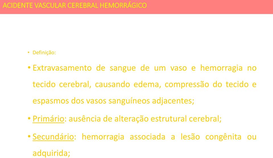 espasmos dos vasos sanguíneos adjacentes; Primário: ausência de alteração