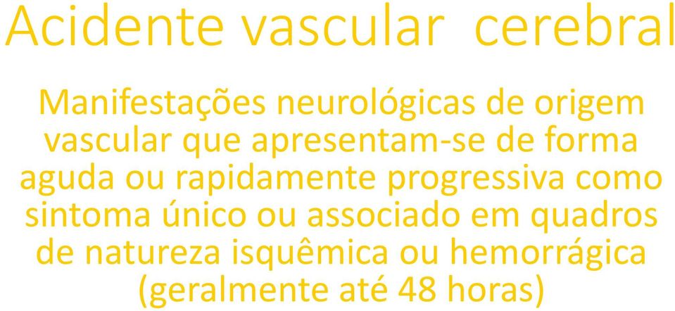 rapidamente progressiva como sintoma único ou associado em