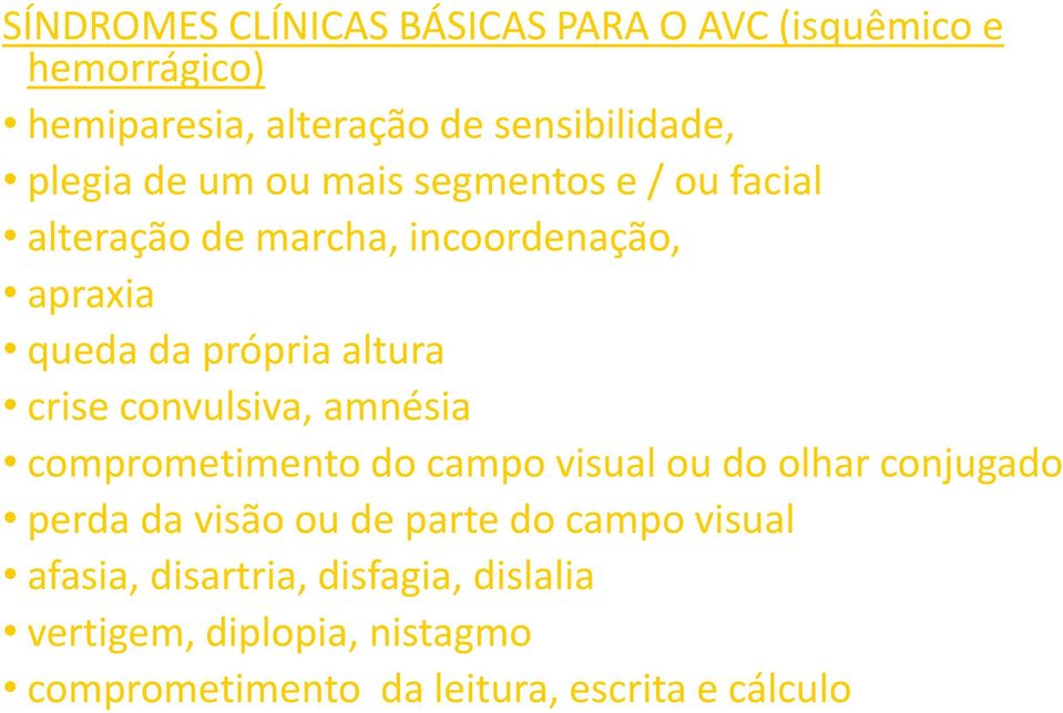 convulsiva, amnésia comprometimento do campo visual ou do olhar conjugado perda da visão ou de parte do campo