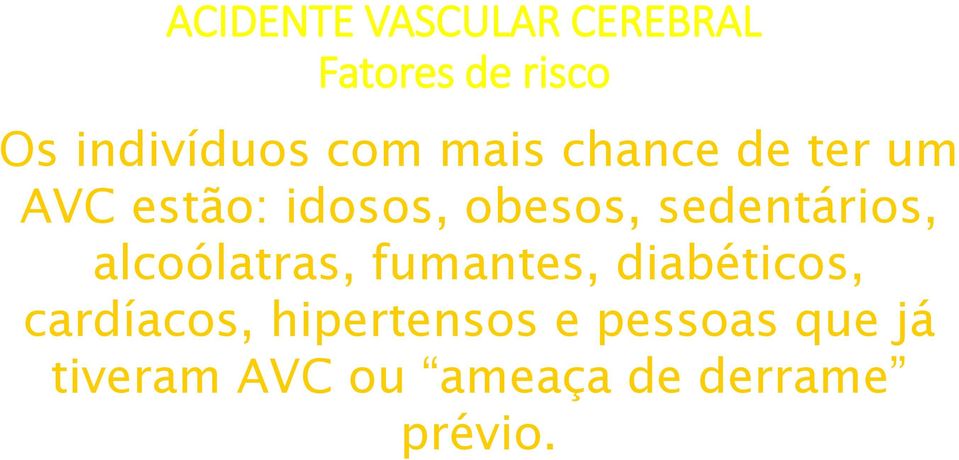 sedentários, alcoólatras, fumantes, diabéticos, cardíacos,