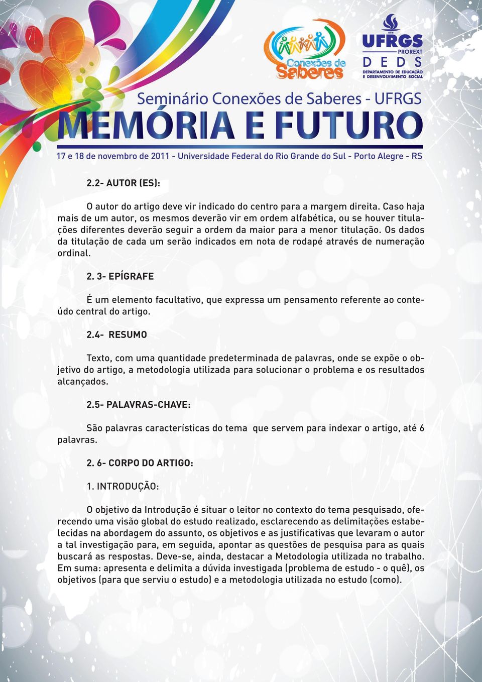 Os dados da titulação de cada um serão indicados em nota de rodapé através de numeração ordinal. 2.