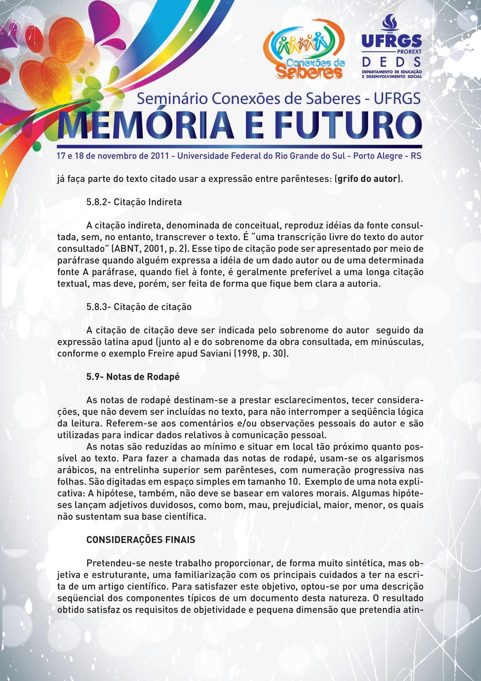 É uma transcrição livre do texto do autor consultado (ABNT, 2001, p. 2).