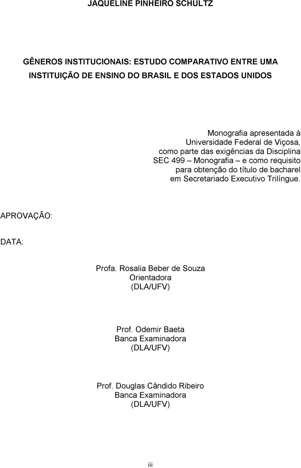 como requisito para obtenção do título de bacharel em Secretariado Executivo Trilíngue. APROVAÇÃO: DATA: Profa.