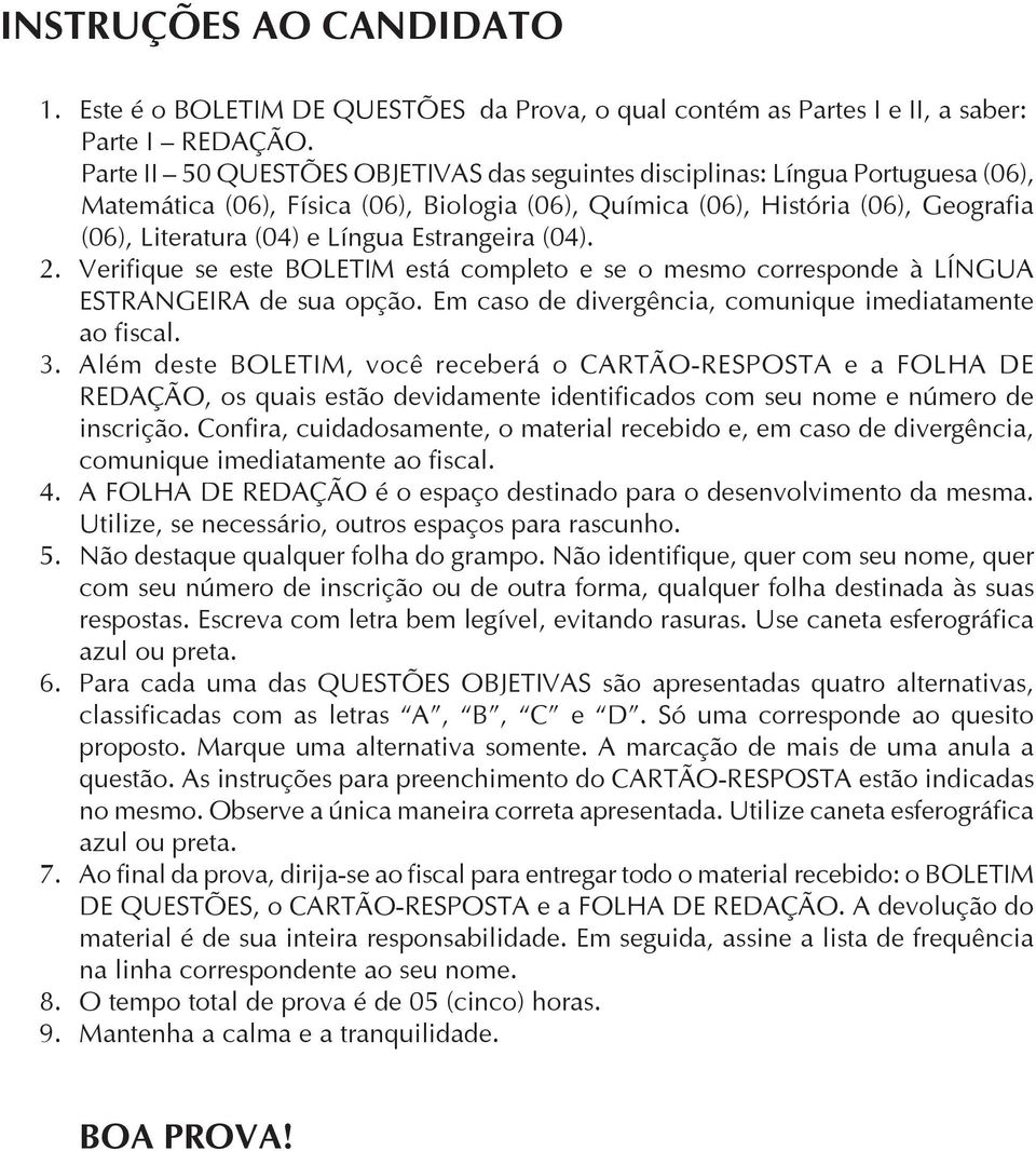 Estrangeira (04). 2. Verifique se este BOLETIM está completo e se o mesmo corresponde à LÍNGUA ESTRANGEIRA de sua opção. Em caso de divergência, comunique imediatamente ao fiscal. 3.