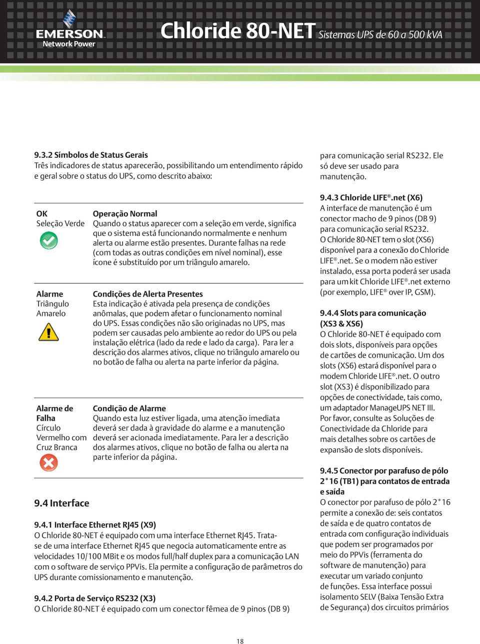 4 Interface Operação Normal Quando o status aparecer com a seleção em verde, significa que o sistema está funcionando normalmente e nenhum alerta ou alarme estão presentes.