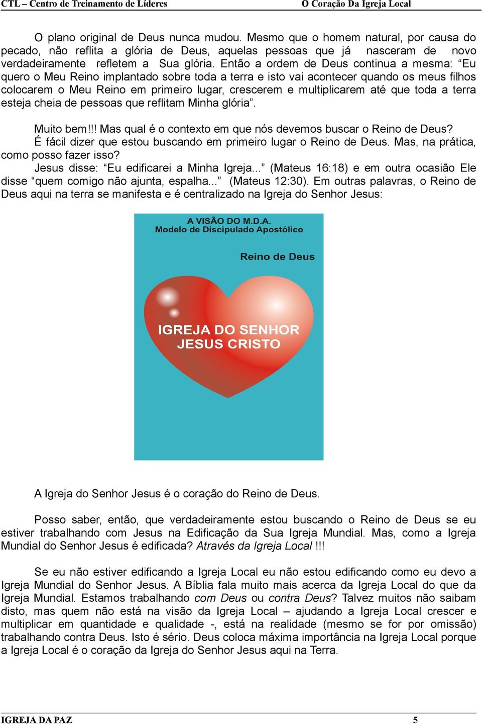 multiplicarem até que toda a terra esteja cheia de pessoas que reflitam Minha glória. Muito bem!!! Mas qual é o contexto em que nós devemos buscar o Reino de Deus?