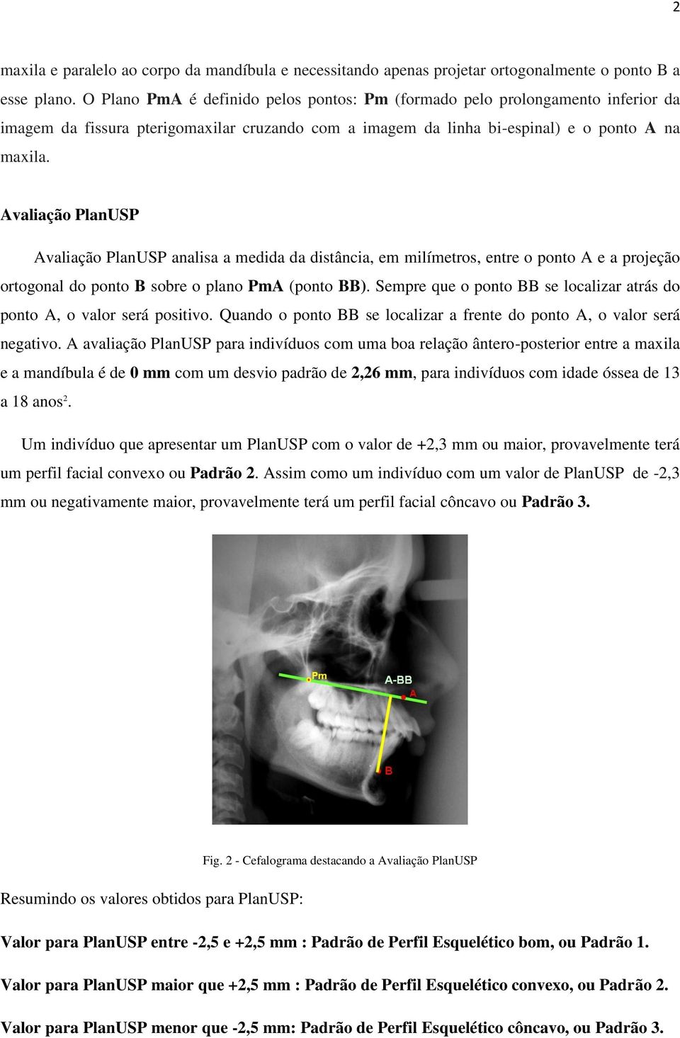 Avaliação PlanUSP Avaliação PlanUSP analisa a medida da distância, em milímetros, entre o ponto A e a projeção ortogonal do ponto B sobre o plano PmA (ponto BB).