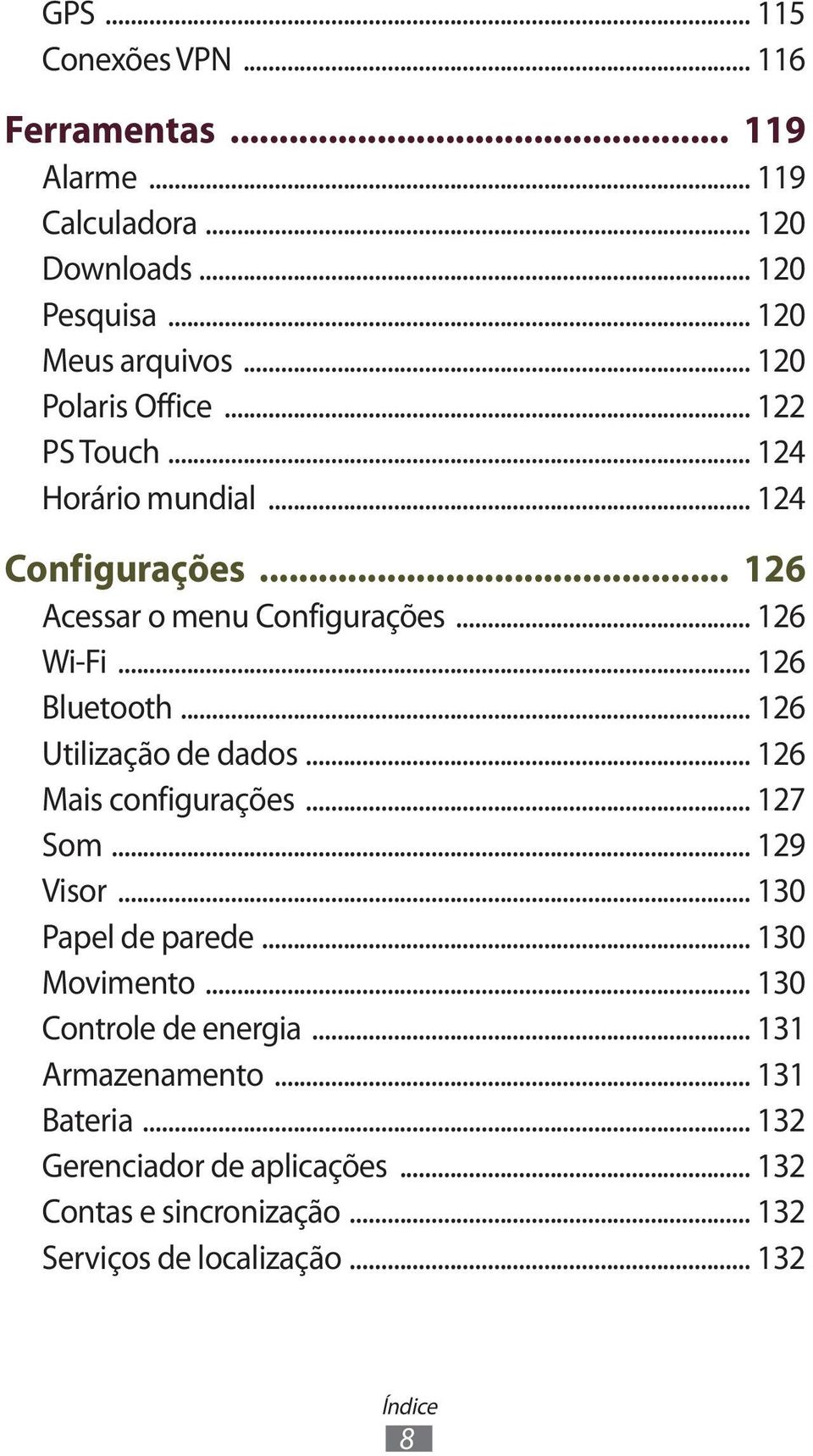 .. 126 Bluetooth... 126 Utilização de dados... 126 Mais configurações... 127 Som... 129 Visor... 130 Papel de parede... 130 Movimento.