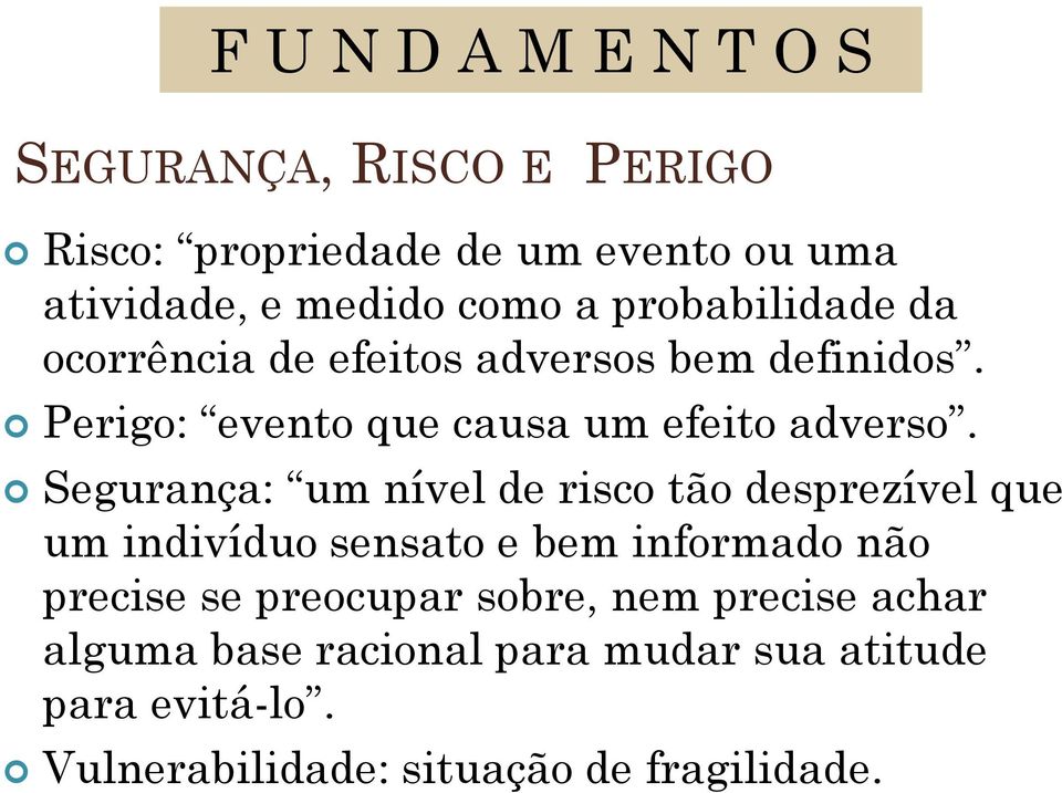 Segurança: um nível de risco tão desprezível que um indivíduo sensato e bem informado não precise se preocupar